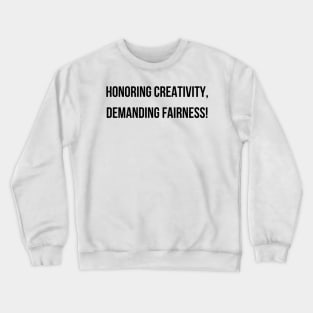 Honoring Creativity, Demanding Fairness! Crewneck Sweatshirt